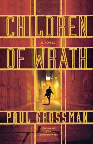 Title: Children of Wrath: A Novel, Author: Paul Grossman