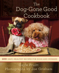 Title: The Dog-Gone Good Cookbook: 100 Easy, Healthy Recipes for Dogs and Humans, Author: Gayle Pruitt