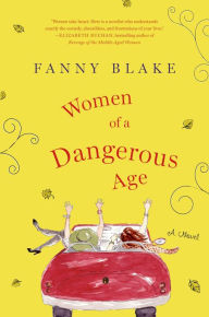 Title: Women of a Dangerous Age: A Novel, Author: Fanny Blake