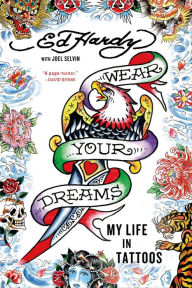 Title: Wear Your Dreams: My Life in Tattoos, Author: Ed  Hardy