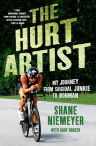 Title: The Hurt Artist: My Journey from Suicidal Junkie to Ironman, Author: Shane Niemeyer