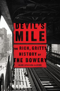 Title: Devil's Mile: The Rich, Gritty History of the Bowery, Author: Alice Sparberg Alexiou