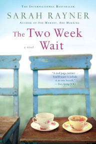 Title: The Two Week Wait: A Novel, Author: Sarah Rayner