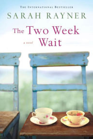 Title: The Two Week Wait: A Novel, Author: Sarah Rayner
