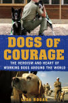 Alternative view 1 of Dogs of Courage: The Heroism and Heart of Working Dogs Around the World