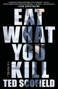 Title: Eat What You Kill: A Novel of Wall Street, Author: Ted Scofield