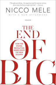 Title: The End of Big: How the Digital Revolution Makes David the New Goliath, Author: Nicco Mele