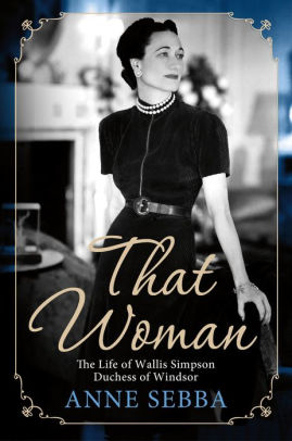 That Woman: The Life of Wallis Simpson, Duchess of Windsor