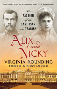 Title: Alix and Nicky: The Passion of the Last Tsar and Tsarina, Author: Virginia  Rounding