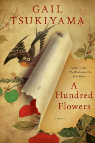 Title: A Hundred Flowers: A Novel, Author: Gail Tsukiyama