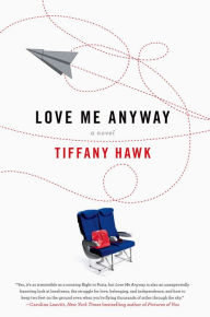 Title: Love Me Anyway: A Novel, Author: Tiffany Hawk