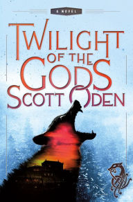 Title: Twilight of the Gods: A Novel, Author: Scott Oden