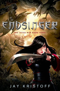 Title: Endsinger: The Lotus War Book Three, Author: Jay Kristoff