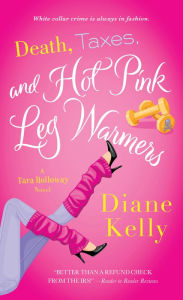 Title: Death, Taxes, and Hot Pink Leg Warmers (Tara Holloway Series #5), Author: Diane Kelly