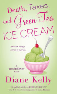 Title: Death, Taxes, and Green Tea Ice Cream (Tara Holloway Series #6), Author: Diane Kelly