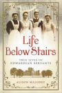 Life Below Stairs: True Lives of Edwardian Servants