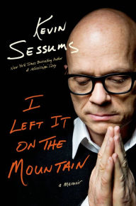 Title: I Left It on the Mountain: A Memoir, Author: Kevin Sessums