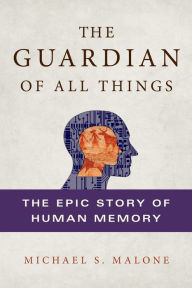 Online free download books pdf The Guardian of All Things: The Epic Story of Human Memory ePub