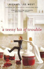 A Teeny Bit of Trouble: A Novel