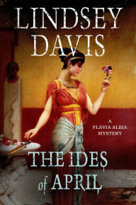 Title: The Ides of April (Flavia Albia Series #1), Author: Lindsey Davis
