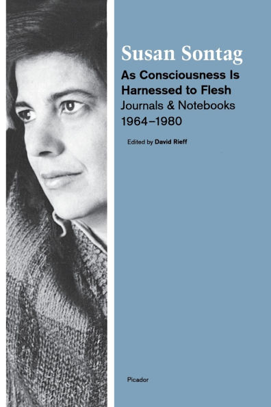 As Consciousness Is Harnessed to Flesh: Journals and Notebooks, 1964-1980