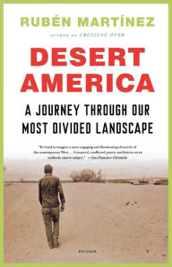 Title: Desert America: A Journey Through Our Most Divided Landscape, Author: Ruben Martinez