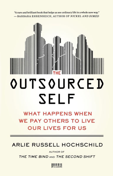 The Outsourced Self: What Happens When We Pay Others to Live Our Lives for Us