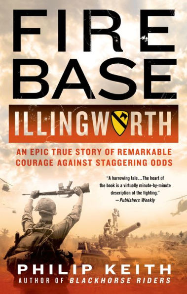 Fire Base Illingworth: An Epic True Story of Remarkable Courage Against Staggering Odds