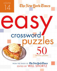 Title: The New York Times Easy Crossword Puzzles Volume 14: 50 Monday Puzzles from the Pages of The New York Times, Author: The New York Times