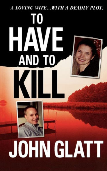 To Have and Kill: Nurse Melanie McGuire, an Illicit Affair, the Gruesome Murder of Her Husband