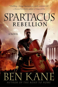 Title: Spartacus: Rebellion: A Novel, Author: Ben Kane