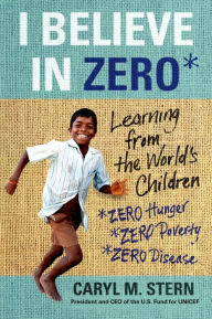 Title: I Believe in ZERO: Learning from the World's Children, Author: Caryl M. Stern