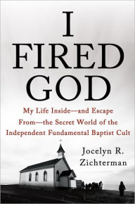 Ebook free download per bambini I Fired God: My Life Inside---and Escape from---the Secret World of the Independent Fundamental Baptist Cult