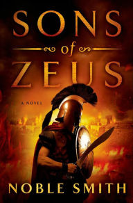 Title: Sons of Zeus: A Novel, Author: Noble Smith