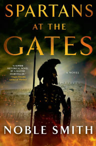 Title: Spartans at the Gates: A Novel, Author: Noble Smith