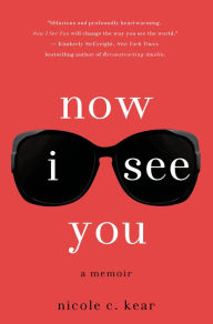 Title: Now I See You, Author: Nicole C. Kear