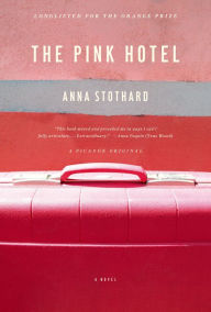 Title: The Pink Hotel: A Novel, Author: Anna Stothard