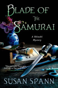 Title: Blade of the Samurai: A Shinobi Mystery, Author: Susan Spann