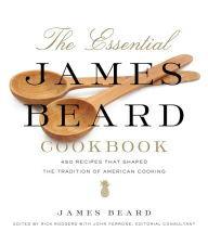 Title: The Essential James Beard Cookbook: 450 Recipes That Shaped the Tradition of American Cooking, Author: James Beard