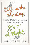 Alternative view 2 of O.J. in the Morning, G&T at Night: Spirited Dispatches on Aging with Joie de Vivre