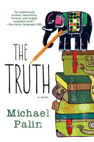 Title: The Truth: A Novel, Author: Michael Palin