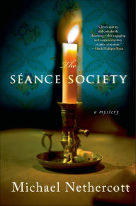 Title: The Séance Society: A Mystery, Author: Michael Nethercott