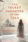 The Secret Daughter of the Tsar: A Novel of The Romanovs