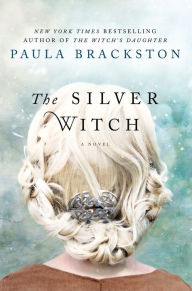 Title: The Silver Witch: A Novel, Author: Paula Brackston
