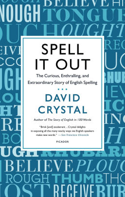 Spell It Out The Curious Enthralling And Extraordinary Story Of English Spelling By David Crystal Nook Book Ebook Barnes Noble