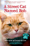 Alternative view 1 of A Street Cat Named Bob: And How He Saved My Life