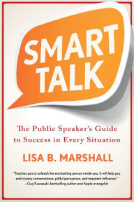 Title: Smart Talk: The Public Speaker's Guide to Success in Every Situation, Author: Lisa B. Marshall