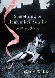 Title: Something to Remember You By: A Perilous Romance, Author: Gene Wilder