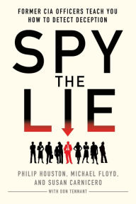 Title: Spy the Lie: Former CIA Officers Teach You How to Detect Deception, Author: Philip Houston