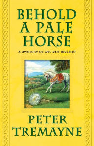 Title: Behold a Pale Horse (Sister Fidelma Series #20), Author: Peter Tremayne